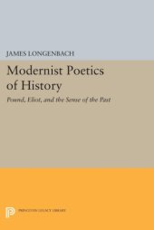 book Modernist poetics of history : Pound, Eliot, and the sense of the past