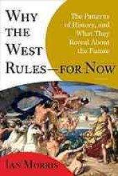 book Why the West rules-- for now : the patterns of history, and what they reveal about the future