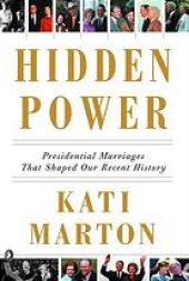 book Hidden power : presidential marriages that shaped our recent history