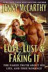 book Love, lust & faking it : the naked truth about sex, lies, and true romance