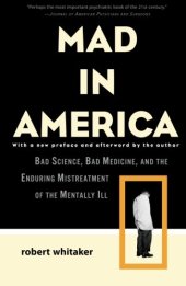 book Mad in America : bad science, bad medicine, and the enduring mistreatment of the mentally ill