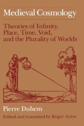 book Medieval cosmology : theories of infinity, place, time, void, and the plurality of worlds