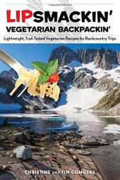 book Lipsmackin' vegetarian backpackin' : lightweight, trail-tested vegetarian recipes for backcountry trips