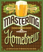 book Mastering Homebrew : the complete guide to brewing delicious beer