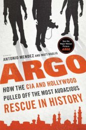 book Argo : How the CIA and Hollywood Pulled Off the Most Audacious Rescue in History