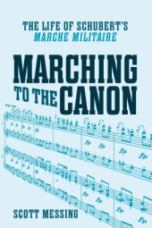 book Marching to the canon : the life of Schubert's Marche militaire