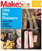 book Make: Like The Pioneers: A Day in the Life with Sustainable, Low-Tech/No-Tech Solutions