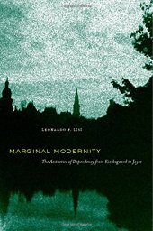 book Marginal modernity : the aesthetics of dependency from Kierkegaard to Joyce