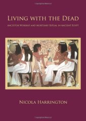 book Living with the Dead : Ancestor Worship and Mortuary Ritual in Ancient Egypt