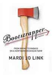 book Bootstrapper : from broke to badass on a northern Michigan farm