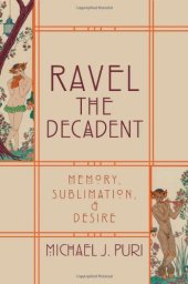 book Ravel the decadent : memory, sublimation, and desire