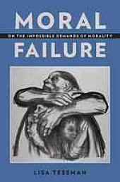 book Moral failure : on the impossible demands of morality