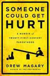 book Someone could get hurt : a memoir of twenty-first-century parenthood