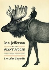 book Mr. Jefferson and the giant moose : natural history in early America