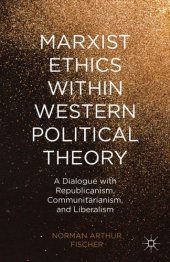 book Marxist ethics within western political theory : a dialogue with republicanism, communitarianism, and liberalism