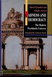 book Madness and democracy : the modern psychiatric universe