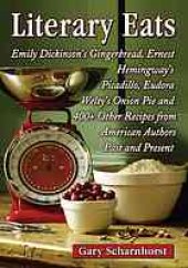 book Literary eats : Emily Dickinson's gingerbread, Ernest Hemingway's picadillo, Eudora Welty's onion pie and 400+ other recipes from American authors past and present