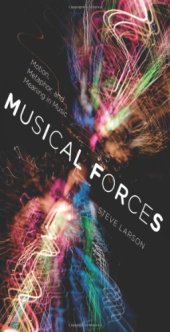 book Musical forces : motion, metaphor, and meaning in music