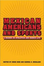 book Mexican Americans and sports : a reader on athletics and barrio life