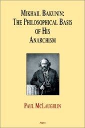 book Mikhail Bakunin : the philosophical basis of his theory of anarchism