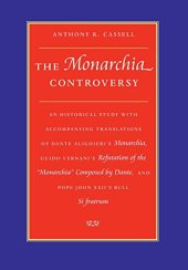 book The Monarchia controversy : an historical study with accompanying translations of Dante Alighieri's Monarchia, Guido Vernani's Refutation of the Monarchia composed by Dante and Pope John XXII's bull, Si fratrum