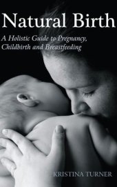 book Natural birth : a holistic guide to pregnancy, childbirth and breastfeeding