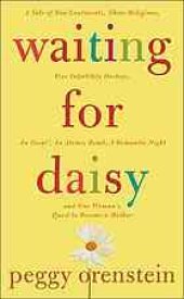 book Waiting for Daisy : a tale of two continents, three religions, five infertility doctors, an Oscar, an atomic bomb, a romantic night, and one woman's quest to become a mother