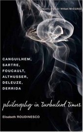 book Philosophy in turbulent times : Canguilhem, Sartre, Foucault, Althusser, Deleuze, Derrida