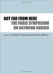 book Not far from here : the Paris Symposium on Raymond Carver