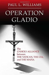 book Operation Gladio : the unholy alliance between the Vatican, the CIA, and the Mafia