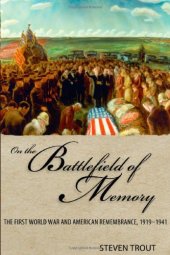 book On the battlefield of memory : the First World War and American remembrance, 1919-1941