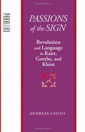 book Passions of the Sign: Revolution and Language in Kant, Goethe, and Kleist