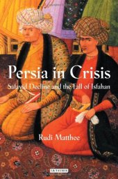 book Persia in crisis : Safavid decline and the fall of Isfahan