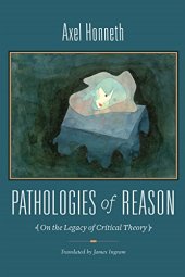 book Pathologies of reason : on the legacy of critical theory