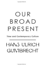 book Our broad present : time and contemporary culture