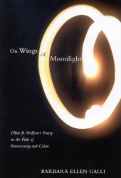 book On wings of moonlight : Elliot R. Wolfson's poetry in the path of Rosenzweig and Celan