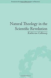 book Natural theology in the scientific revolution : God's scientists