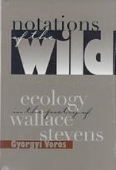 book Notations of the wild : ecology in the poetry of Wallace Stevens