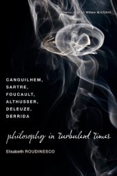 book Philosophy in turbulent times : Canguilhem, Sartre, Foucault, Althusser, Deleuze, Derrida