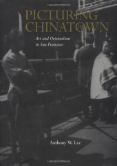 book Picturing Chinatown : art and orientalism in San Francisco