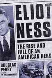 book Eliot Ness : the rise and fall of an American hero