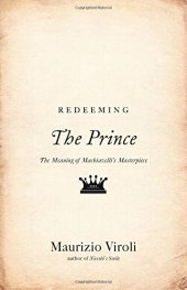 book Redeeming "The prince" : the meaning of Machiavelli's masterpiece