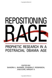 book Repositioning Race: Prophetic Research in a Postracial Obama Age