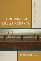 book René Girard and secular modernity : Christ, culture, and crisis