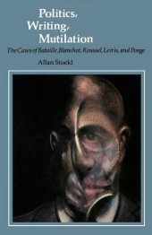 book Politics, Writing, Mutilation: The Cases of Bataille, Blanchot, Roussel, Leiris, and Ponge