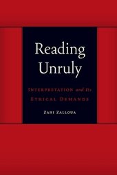 book Reading Unruly : Interpretation and Its Ethical Demands