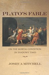 book Plato's fable : on the mortal condition in shadowy times