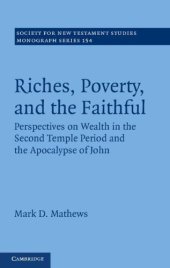 book Riches, poverty, and the faithful perspectives on wealth in the Second Temple period and the Apocalypse of John