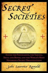 book Secret societies : inside the freemasons, the Yakuza, Skull and Bones, and the world's most notorious secret organizations