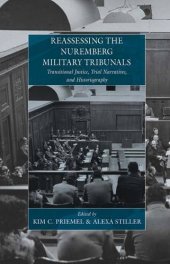 book Reassessing the Nuremberg Military Tribunals : transitional justice, trial narratives, and historiography